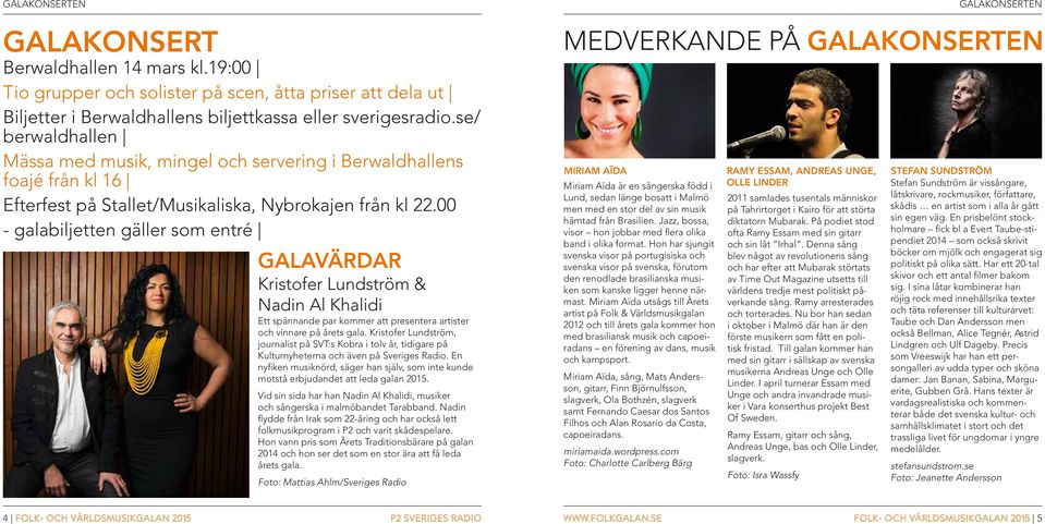 00 - galabiljetten gäller som entré Galavärdar Kristofer Lundström & Nadin l Khalidi Ett spännande par kommer att presentera artister och vinnare på årets gala.