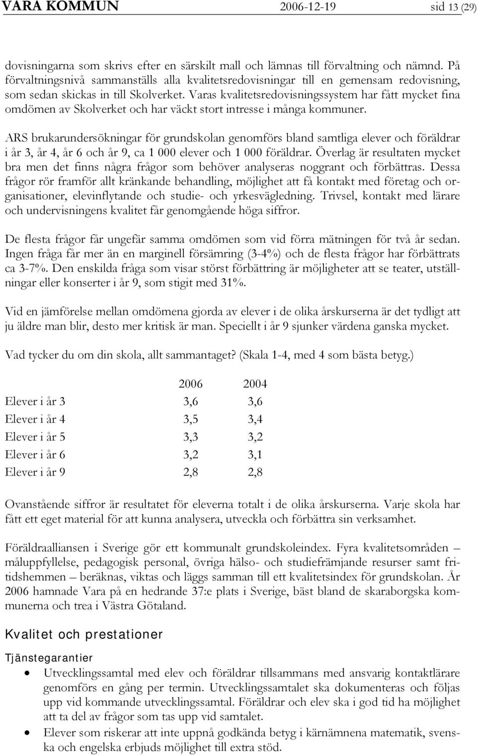 Varas kvalitetsredovisningssystem har fått mycket fina omdömen av Skolverket och har väckt stort intresse i många kommuner.