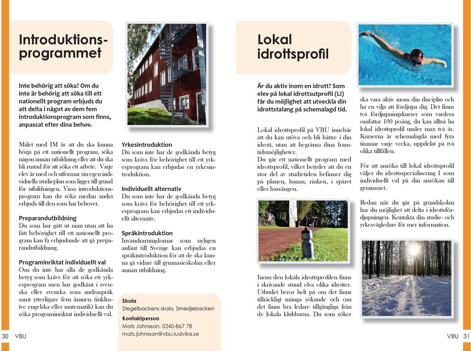 Som elev på lokal idrottsutproﬁl (LI) får du möjlighet att utveckla din idrottstalang på schemalagd tid.