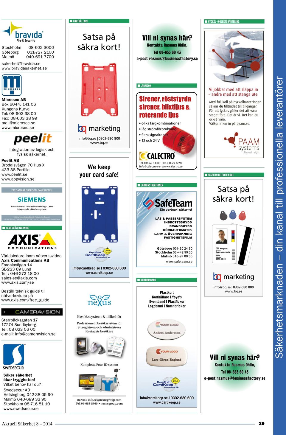 flera signaltoner 12 och 24 V Integration av logisk och fysisk säkerhet. Peelit AB Brodalsvägen 7C Hus X 433 38 Partille www.peelit.se www.appvision.