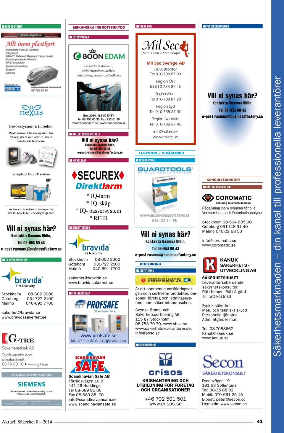 se, www.boonedam.se n GALLER/GRINDAR/STAKET n NYCKELSKÅP SECUREX Direktlarm * IQ-larm * IQ-skåp * IQ- passersystem * RFID www.securex.se n INBROTTSSKYDD n SÄKERHETSSKÅP www.profsafe.se Tel.