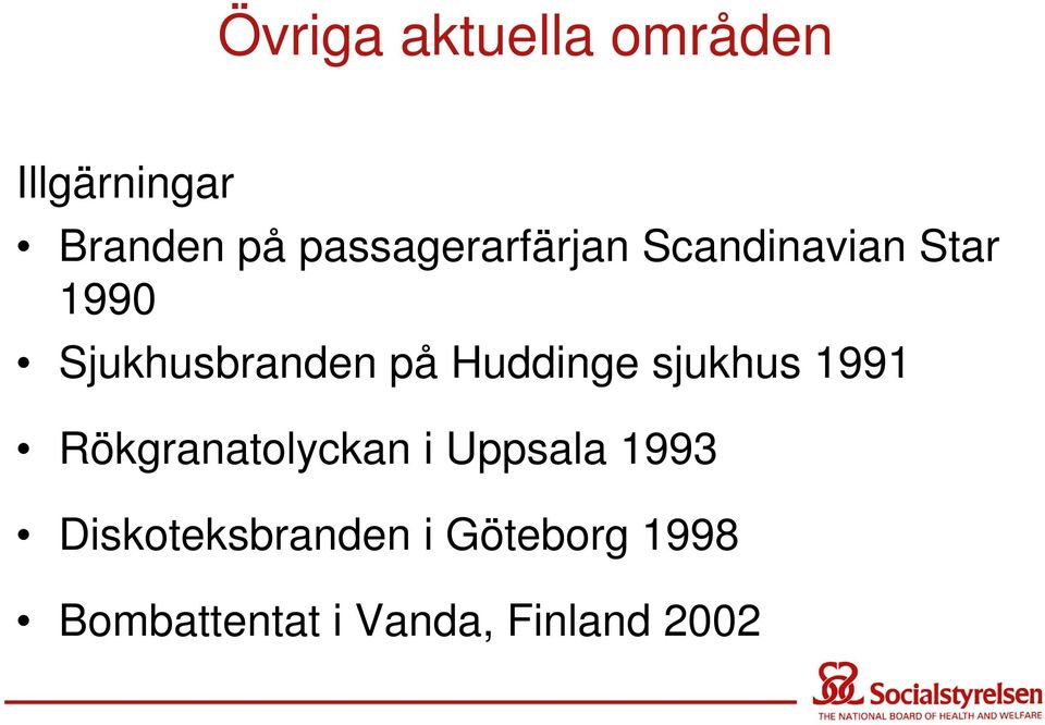 på Huddinge sjukhus 1991 Rökgranatolyckan i Uppsala 1993