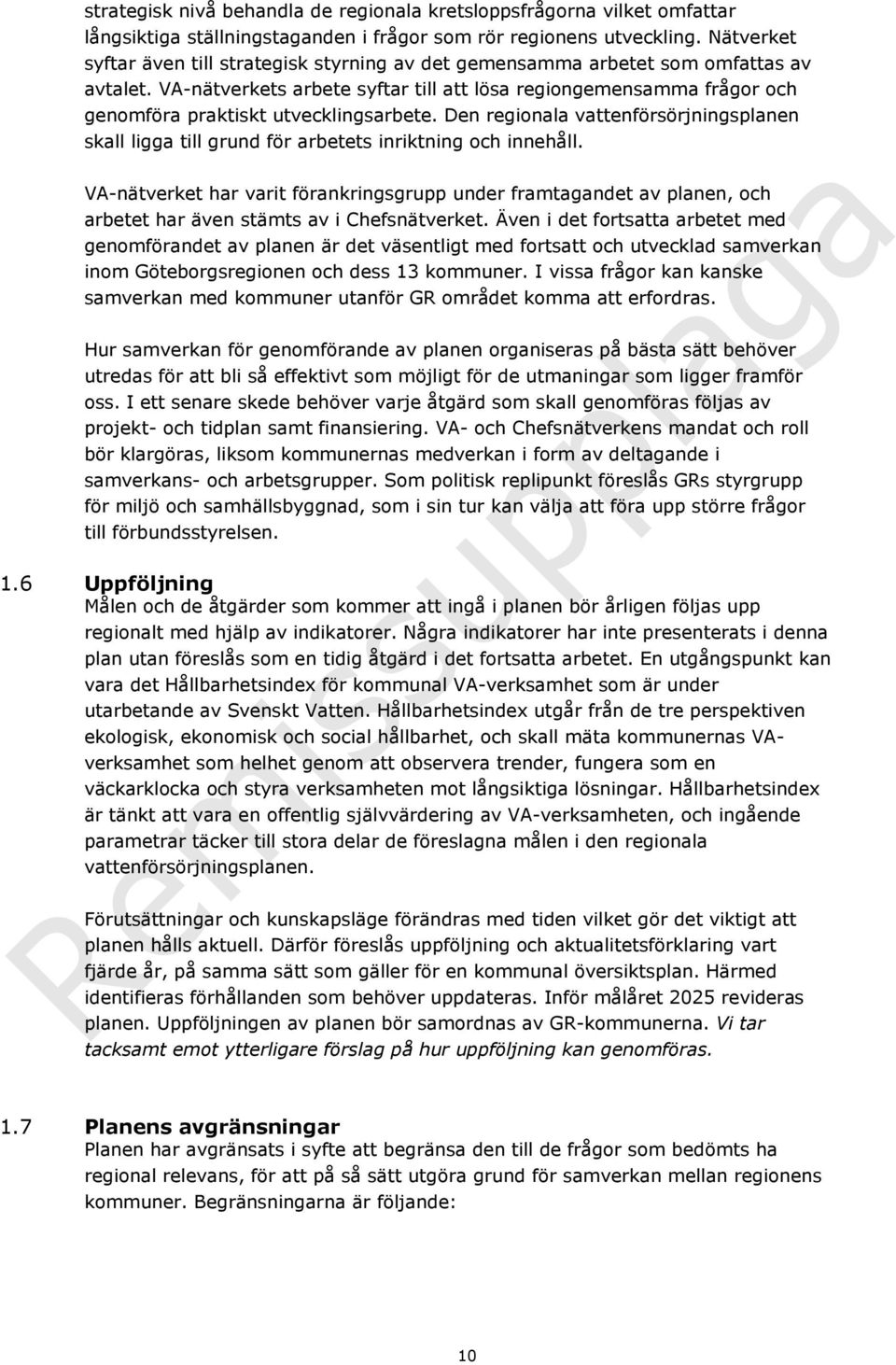 VA-nätverkets arbete syftar till att lösa regiongemensamma frågor och genomföra praktiskt utvecklingsarbete.