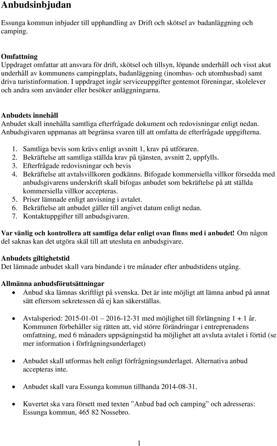 turistinformation. I uppdraget ingår serviceuppgifter gentemot föreningar, skolelever och andra som använder eller besöker anläggningarna.