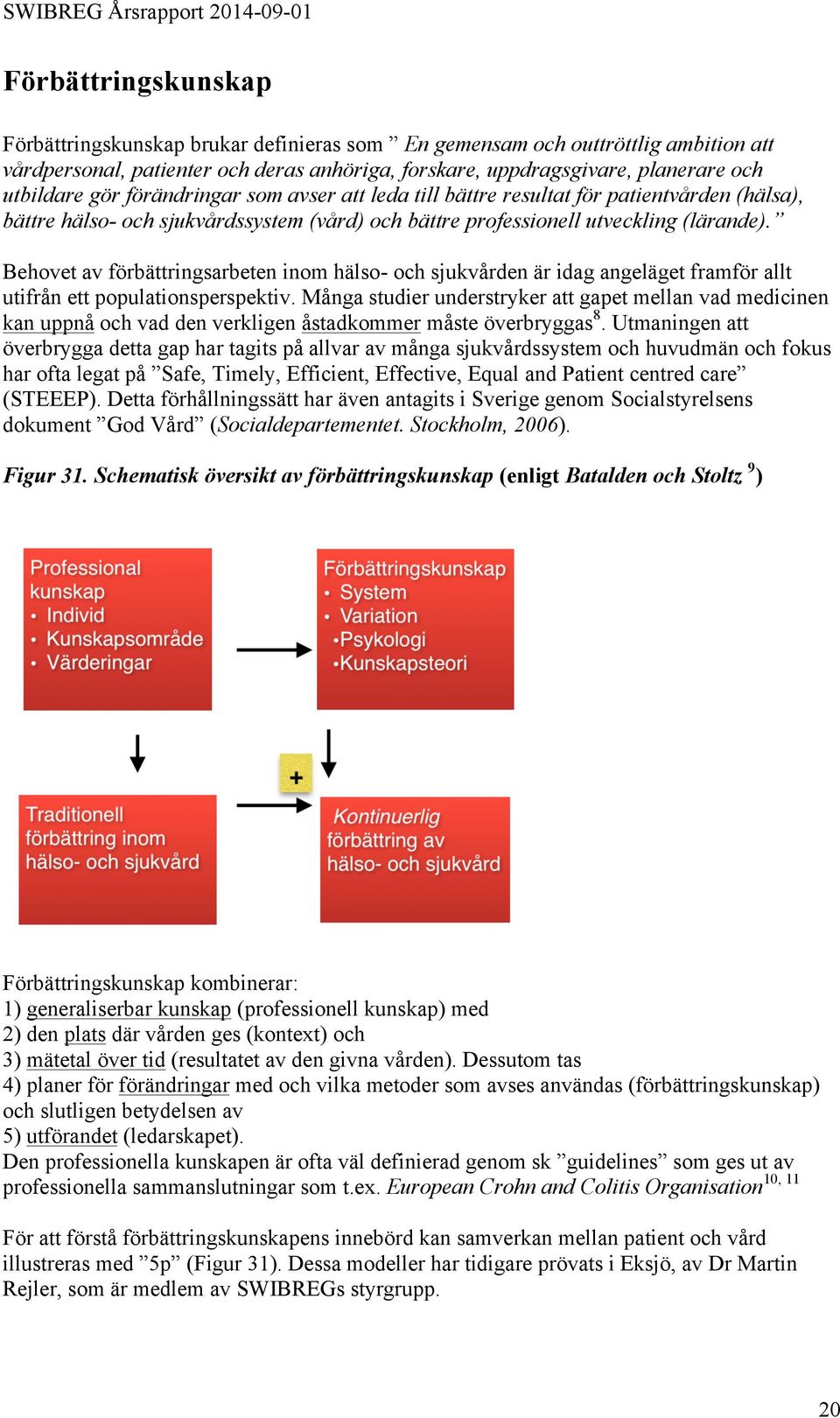 Behovet av förbättringsarbeten inom hälso- och sjukvården är idag angeläget framför allt utifrån ett populationsperspektiv.