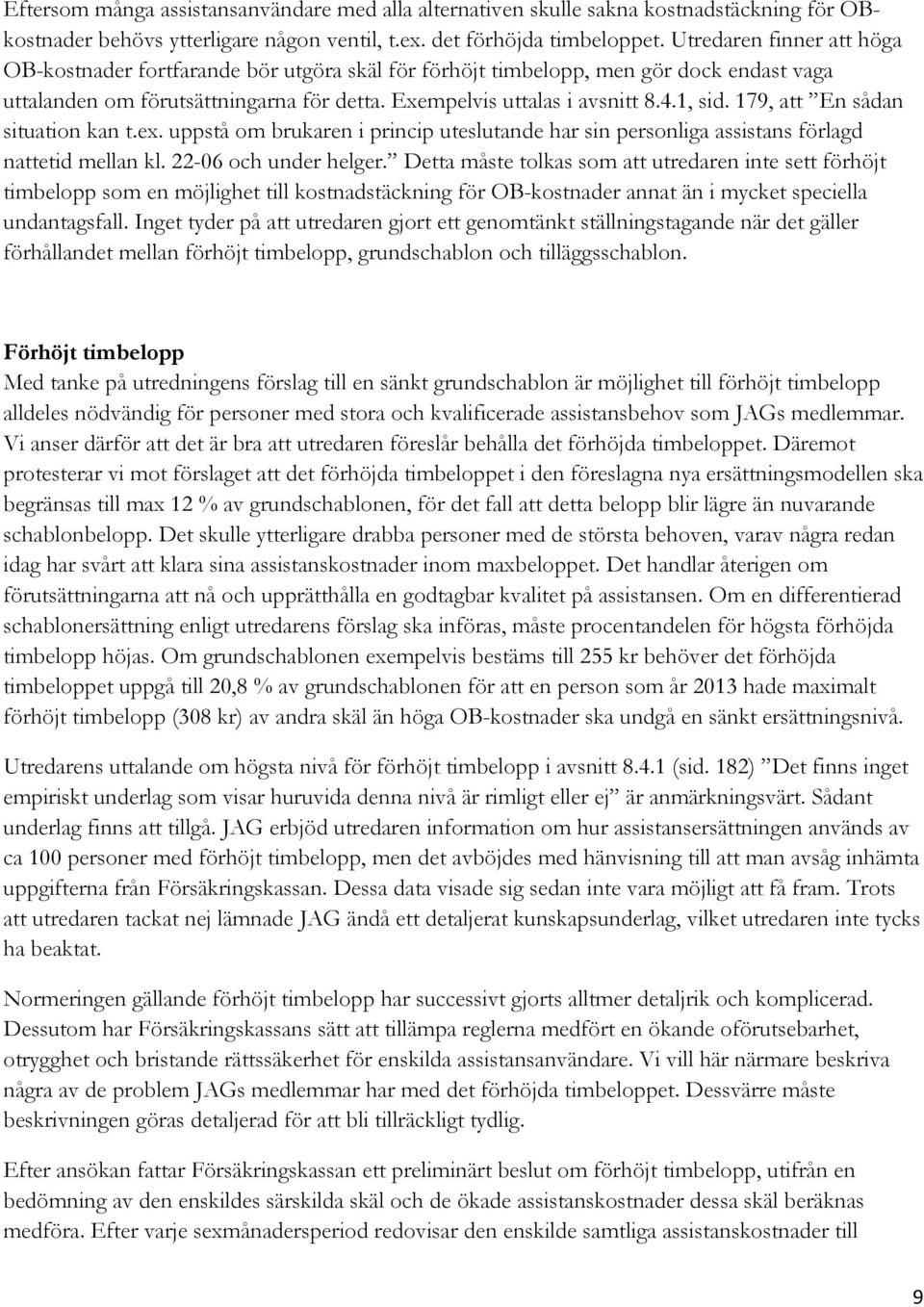 179, att En sådan situation kan t.ex. uppstå om brukaren i princip uteslutande har sin personliga assistans förlagd nattetid mellan kl. 22-06 och under helger.