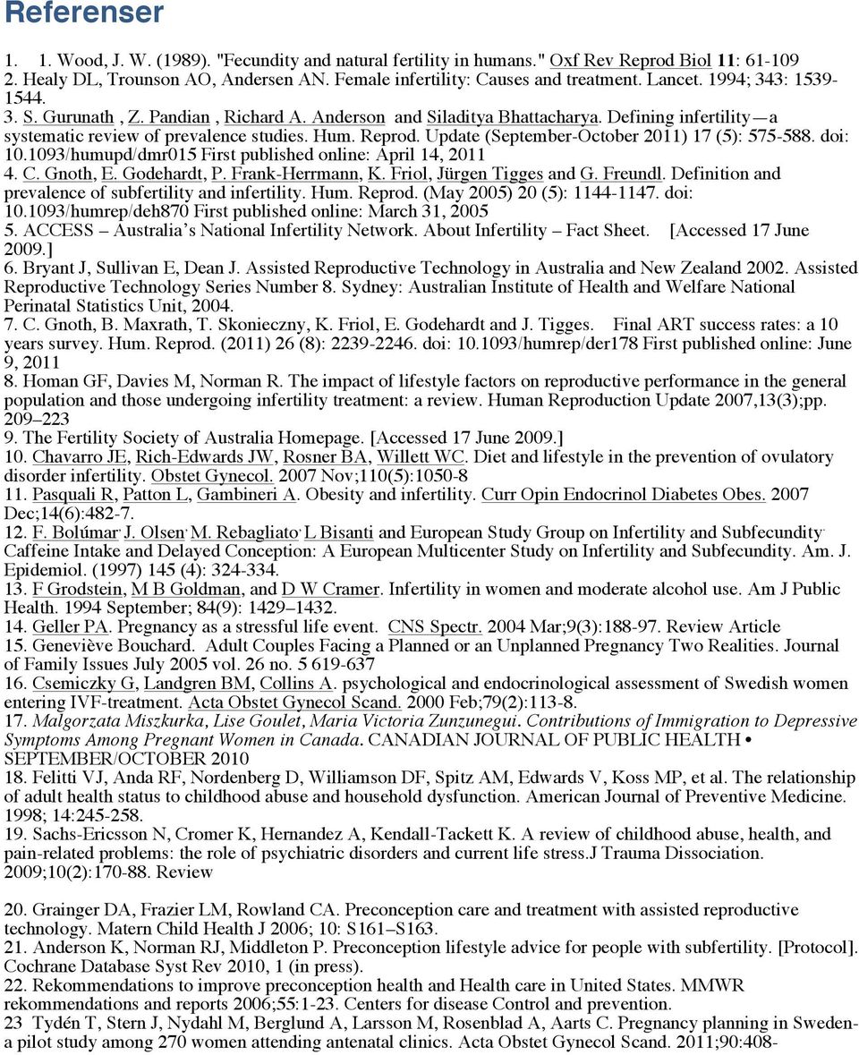 Update (September-October 2011) 17 (5): 575-588. doi: 10.1093/humupd/dmr015 First published online: April 14, 2011 4. C. Gnoth, E. Godehardt, P. Frank-Herrmann, K. Friol, Jürgen Tigges and G. Freundl.