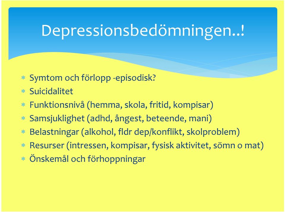 (adhd, ångest, beteende, mani) Belastningar (alkohol, fldr dep/konflikt,