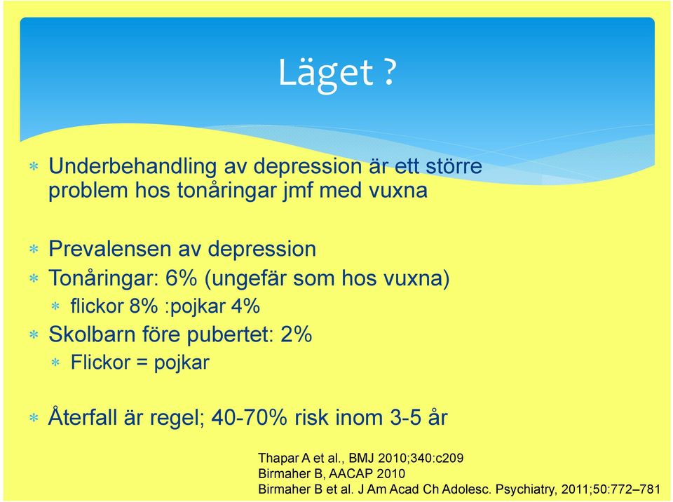 depression Tonåringar: 6% (ungefär som hos vuxna) flickor 8% :pojkar 4% Skolbarn före pubertet: