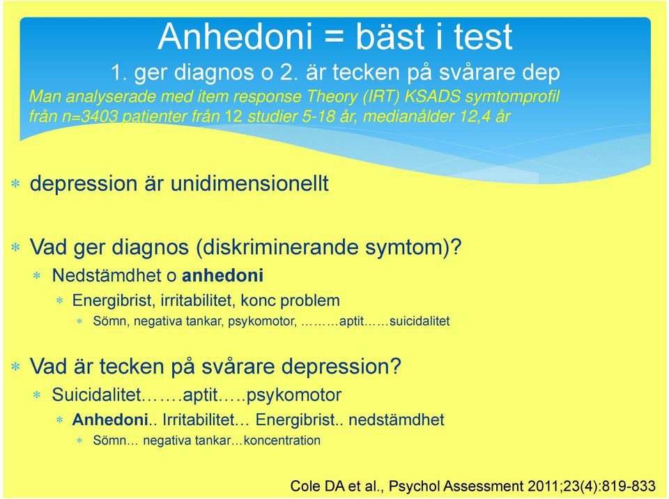 12,4 år depression är unidimensionellt Vad ger diagnos (diskriminerande symtom)?