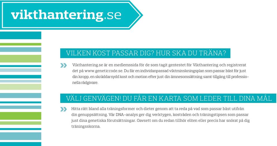 Du får en individanpassad viktminskningsplan som passar bäst för just din kropp, en skräddarsydd kost och motion efter just din ämnesomsättning samt tillgång till professionella