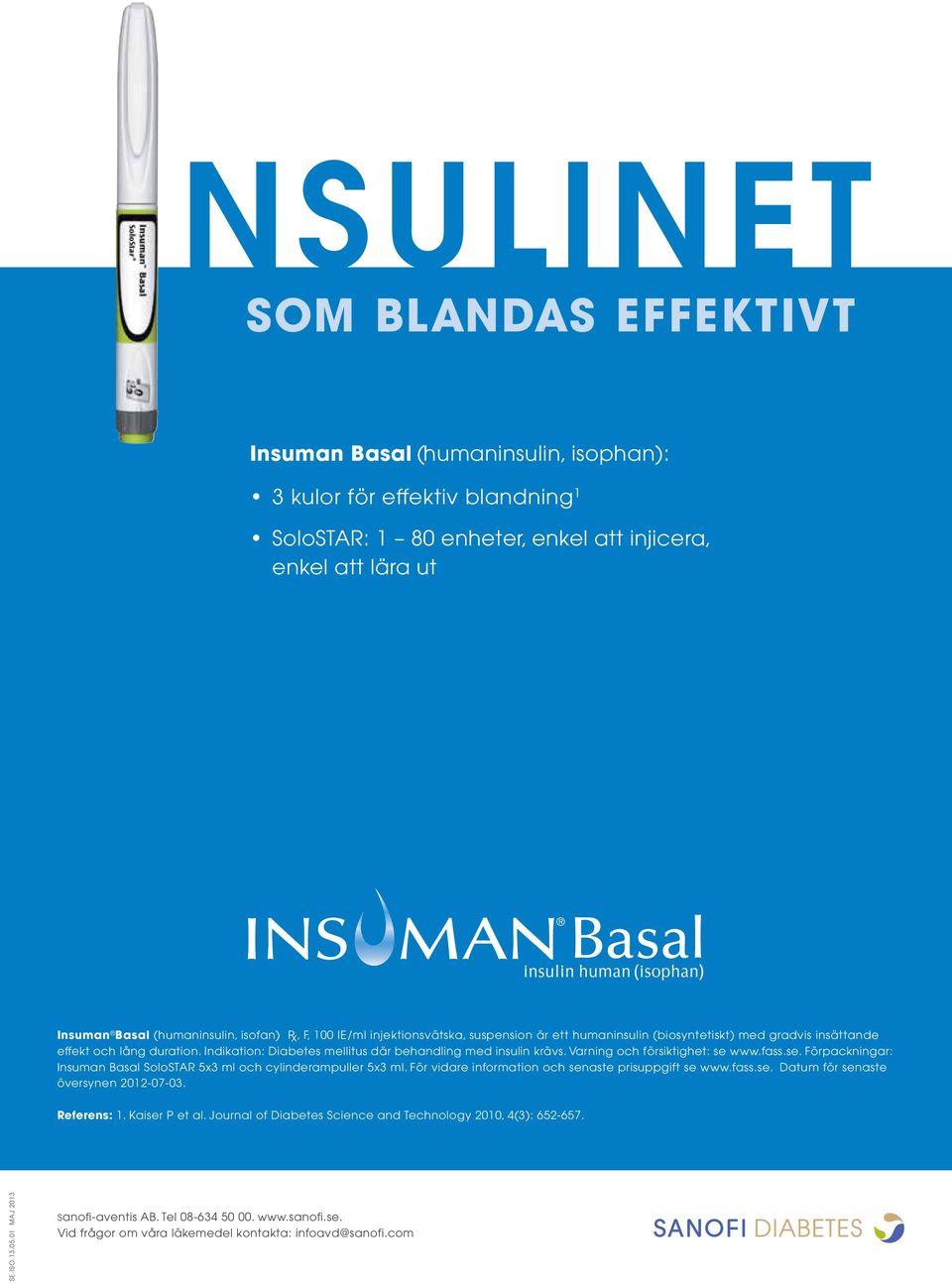 Indikation: Diabetes mellitus där behandling med insulin krävs. Varning och försiktighet: se www.fass.se. Förpackningar: Insuman Basal SoloSTAR 5x3 ml och cylinderampuller 5x3 ml.