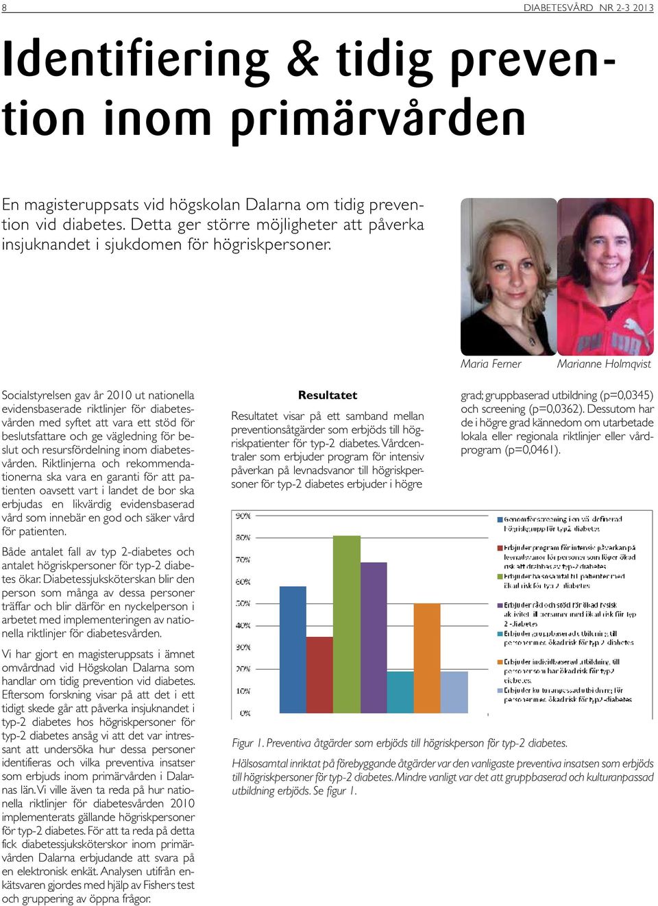 vanligaste preventiva å diabetes. En magisteruppsats vid högskolan Dalarna om tidig prevention vid diabetes. Detta ger större möjligheter att påverka insjuknandet i sjukdomen för högriskpersoner.