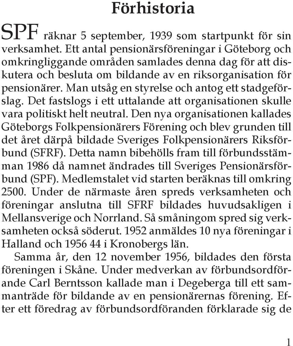 Man utsåg en styrelse och antog ett stadgeförslag. Det fastslogs i ett uttalande att organisationen skulle vara politiskt helt neutral.