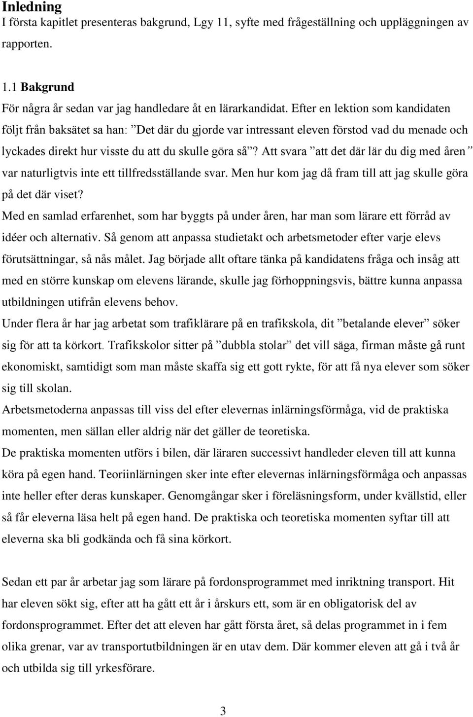 Att svara att det där lär du dig med åren var naturligtvis inte ett tillfredsställande svar. Men hur kom jag då fram till att jag skulle göra på det där viset?