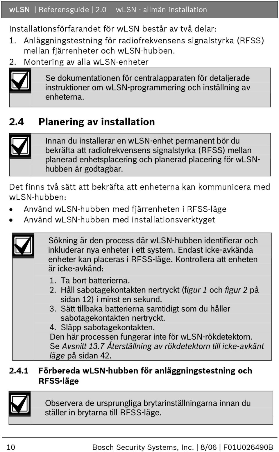 Montering av alla wlsn-enheter Se dokumentationen för centralapparaten för detaljerade instruktioner om wlsn-programmering och inställning av enheterna. 2.