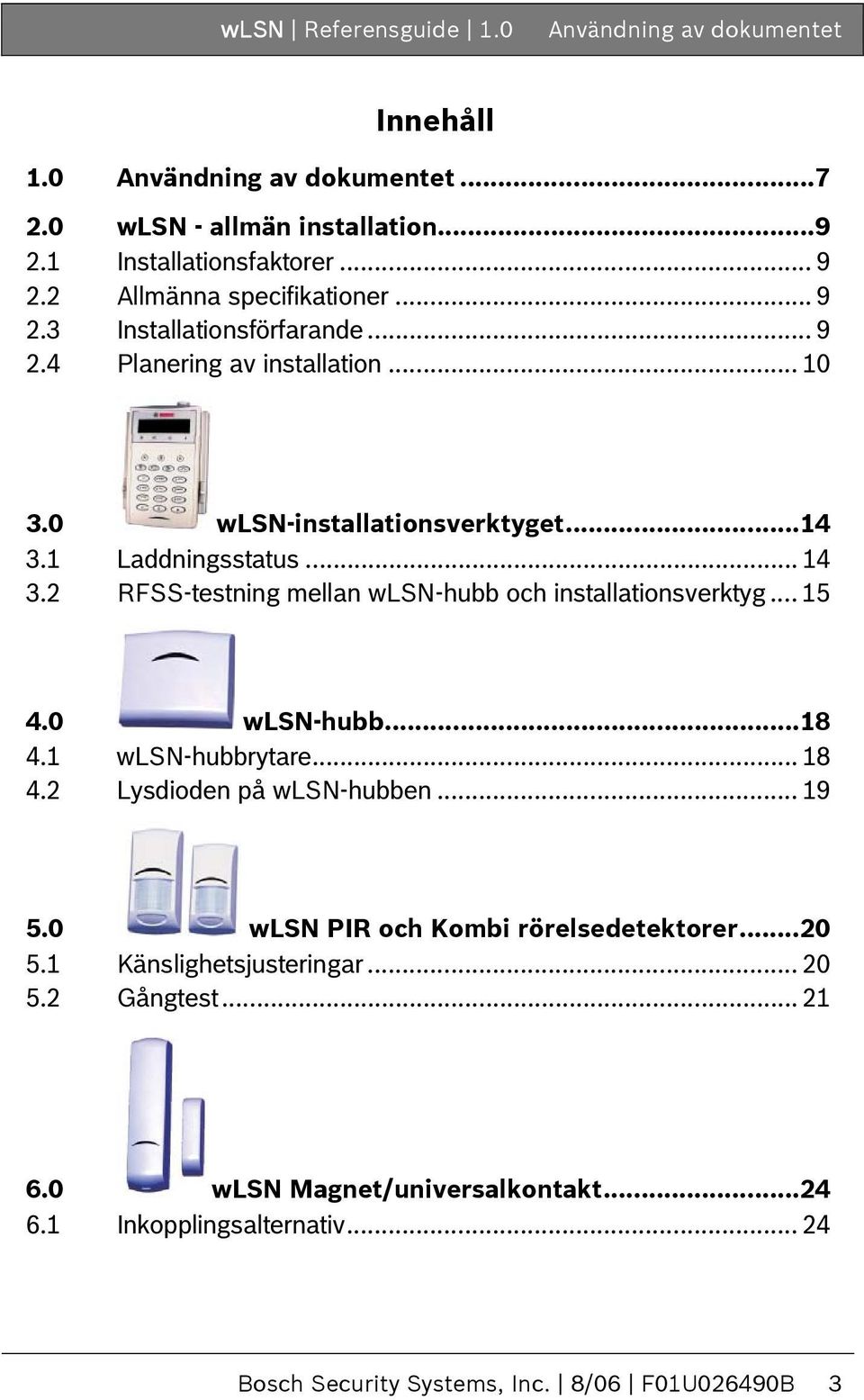 2 RFSS-testning mellan wlsn-hubb och installationsverktyg... 15 4.0 wlsn-hubb...18 4.1 wlsn-hubbrytare... 18 4.2 Lysdioden på wlsn-hubben... 19 5.