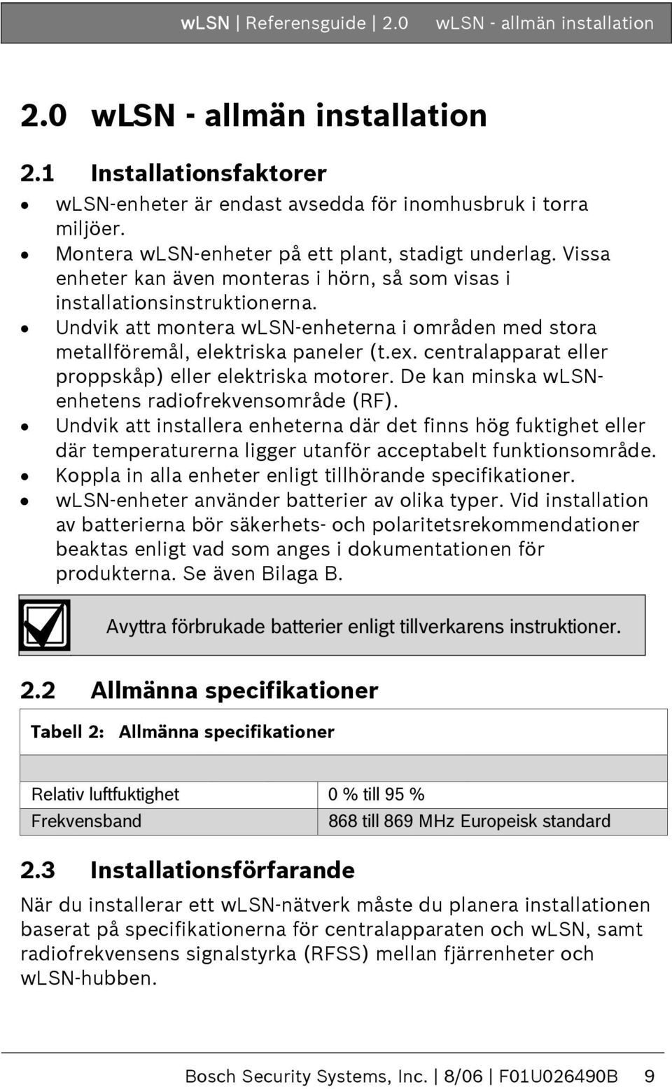 Undvik att montera wlsn-enheterna i områden med stora metallföremål, elektriska paneler (t.ex. centralapparat eller proppskåp) eller elektriska motorer.