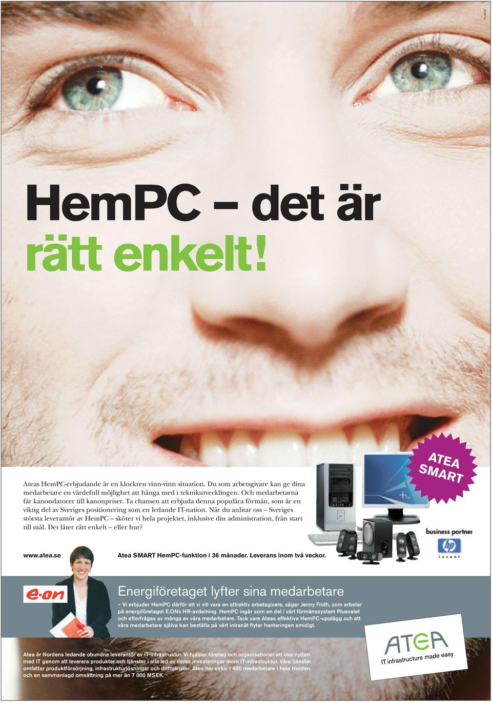 När du anlitar oss Sveriges största leverantör av HemPC sköter vi hela projektet, inklusive din administration, från start till mål. Det låter rätt enkelt eller hur? ATEA SMART www.atea.