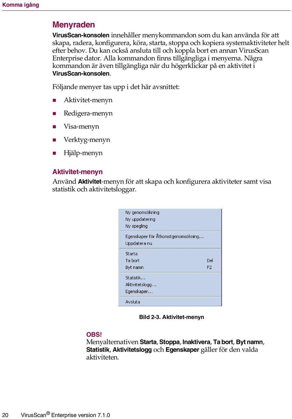 Några kommandon är även tillgängliga när du högerklickar på en aktivitet i VirusScan-konsolen.