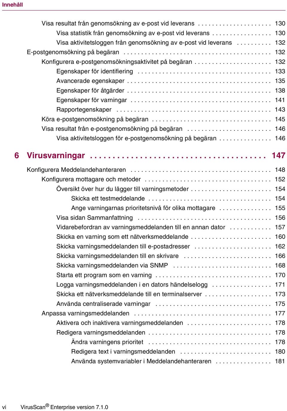 ..................... 132 Egenskaper för identifiering...................................... 133 Avancerade egenskaper......................................... 135 Egenskaper för åtgärder.