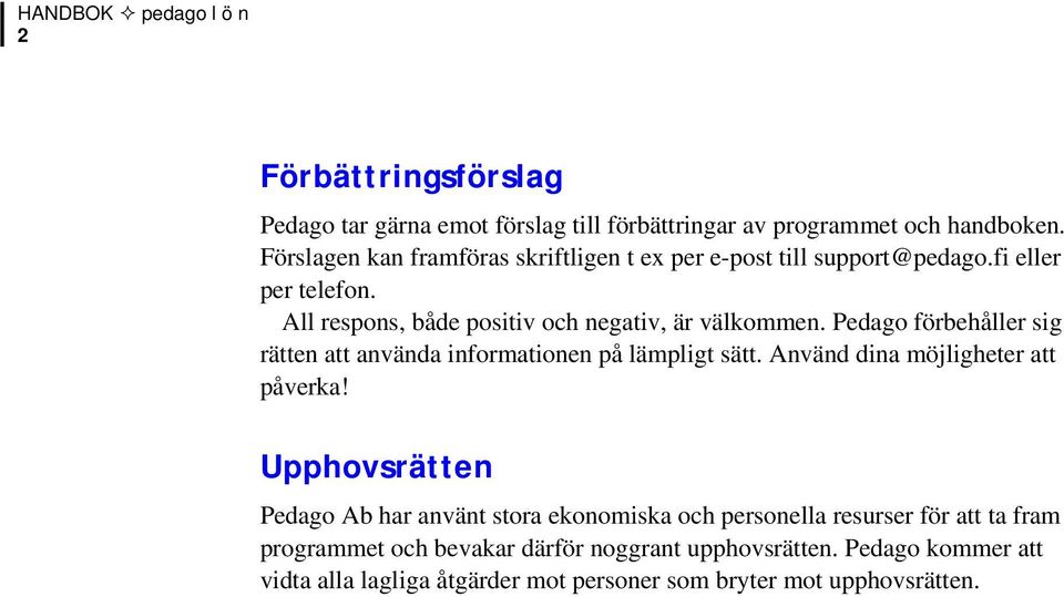 Pedago förbehåller sig rätten att använda informationen på lämpligt sätt. Använd dina möjligheter att påverka!