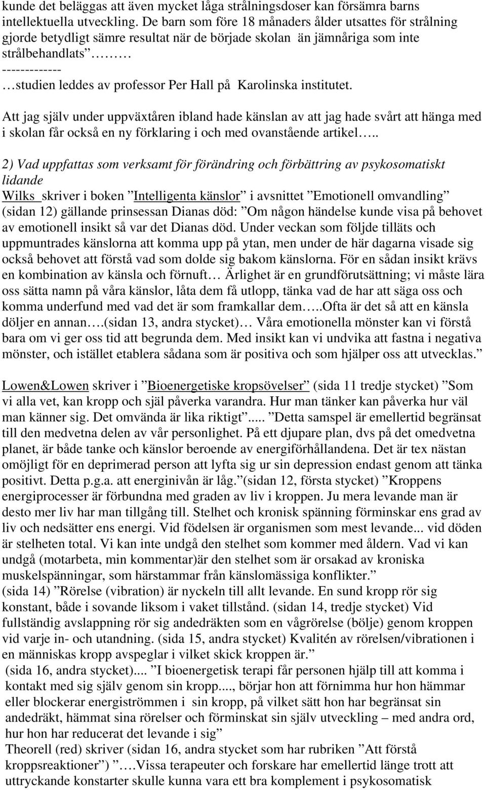 Hall på Karolinska institutet. Att jag själv under uppväxtåren ibland hade känslan av att jag hade svårt att hänga med i skolan får också en ny förklaring i och med ovanstående artikel.