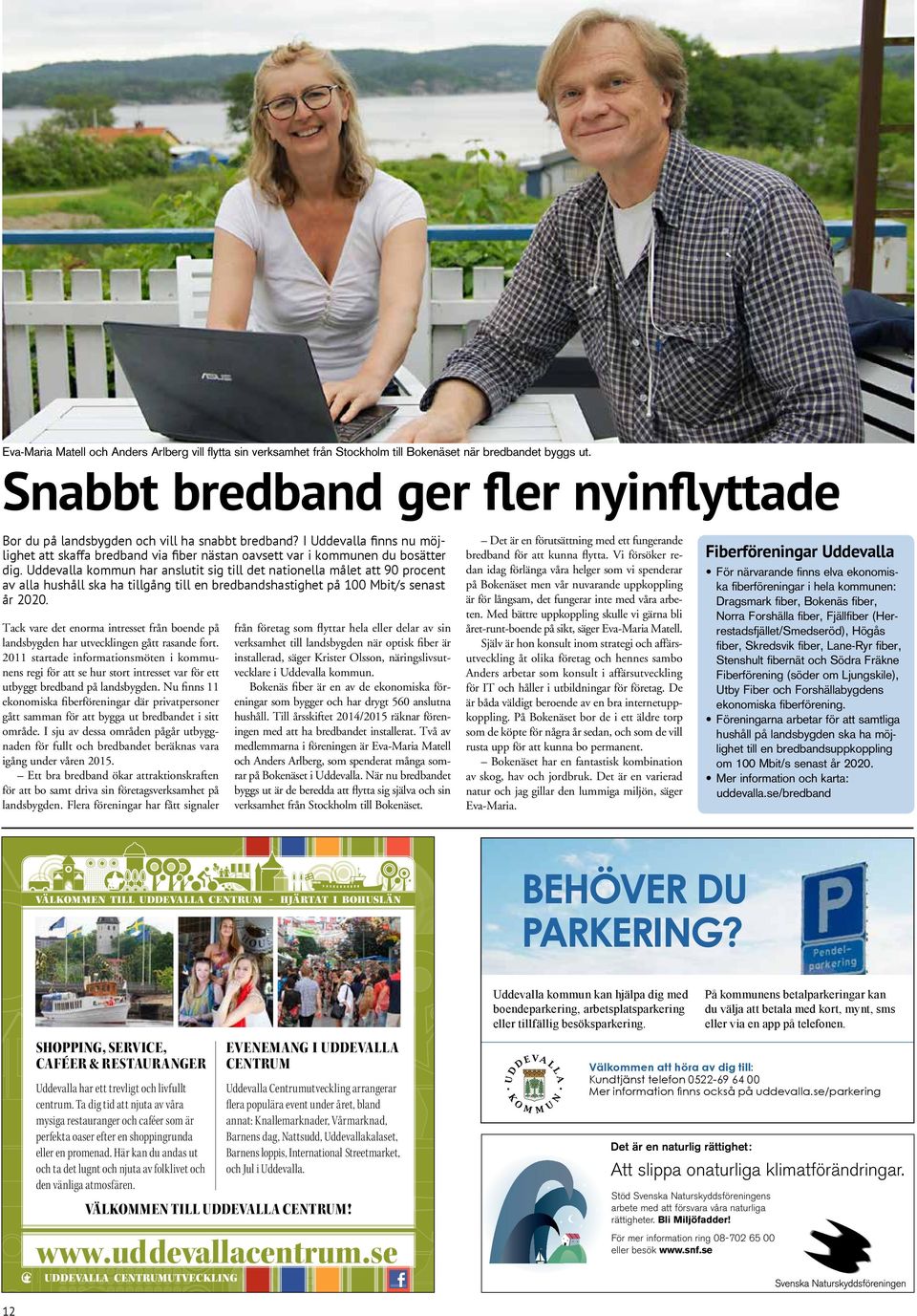 Uddevalla kommun har anslutit sig till det nationella målet att 90 procent av alla hushåll ska ha tillgång till en bredbandshastighet på 100 Mbit/s senast år 2020.