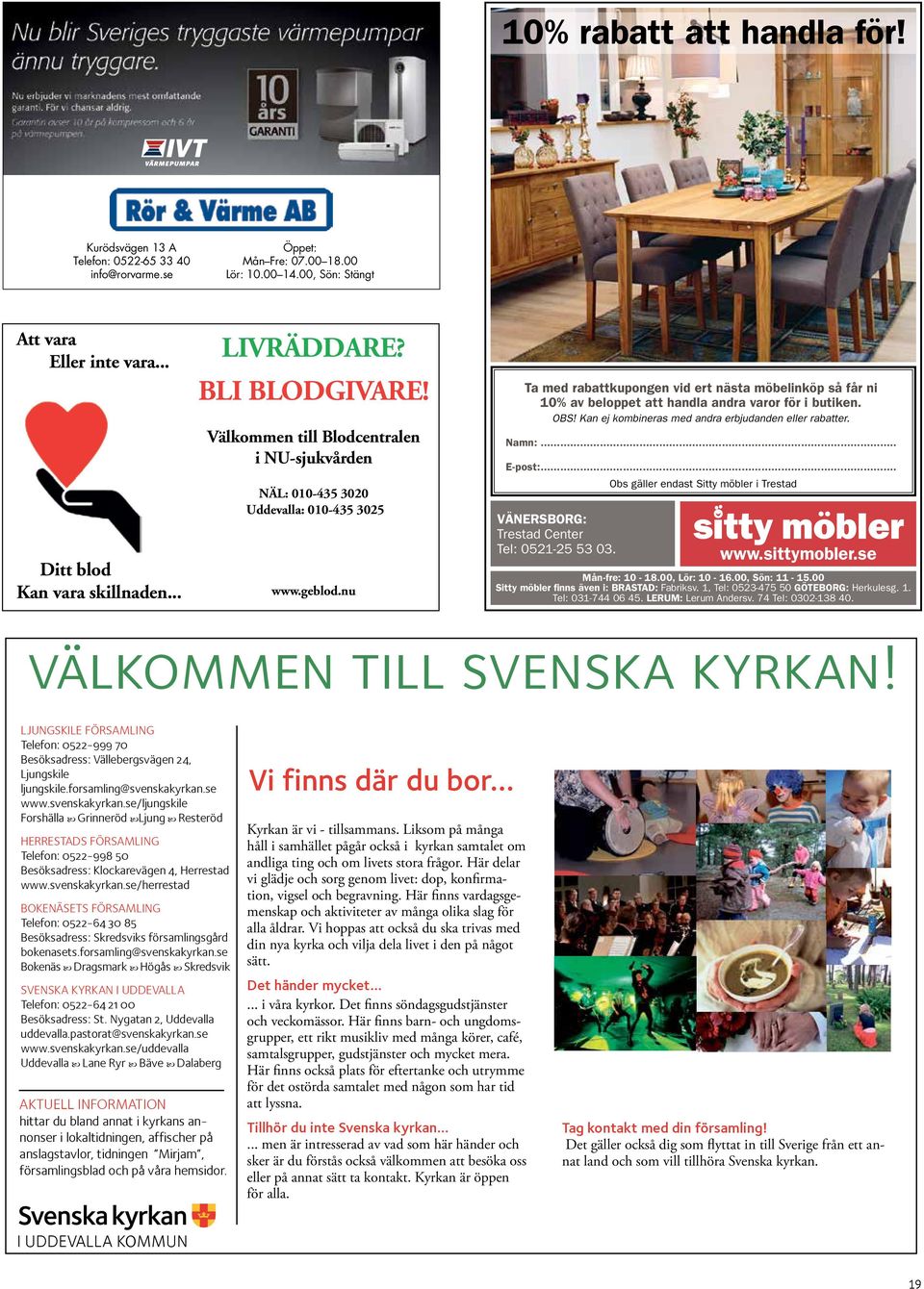nu Ta med rabattkupongen vid ert nästa möbelinköp så får ni 10% av beloppet att handla andra varor för i butiken. OBS! Kan ej kombineras med andra erbjudanden eller rabatter. Namn:... E-post:.