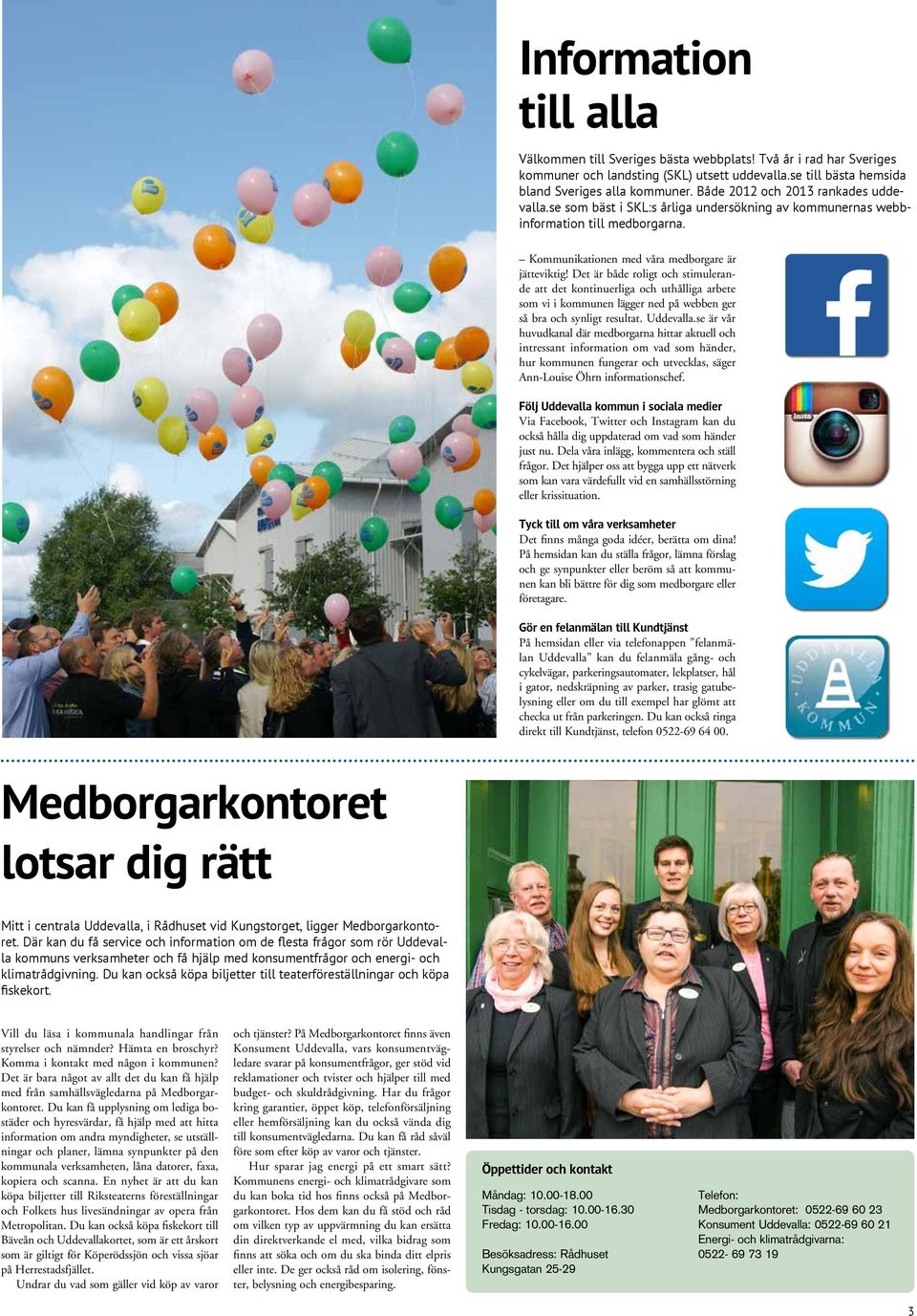 Det är både roligt och stimulerande att det kontinuerliga och uthålliga arbete som vi i kommunen lägger ned på webben ger så bra och synligt resultat. Uddevalla.
