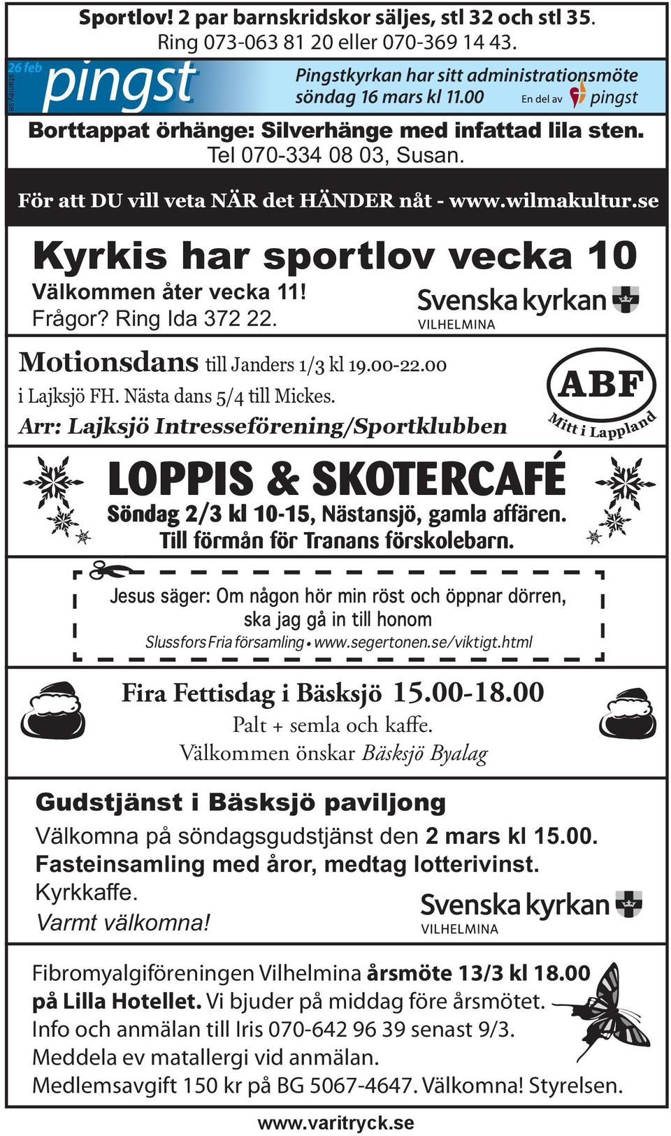 00-22.00 i Lajksjö FH. Nästa dans 5/4 till Mickes. Arr: Lajksjö Intresseförening/Sportklubben LOPPIS & SKOTERCAFÉ Söndag 2/3 kl 10-15, Nästansjö, gamla affären. Till förmån för Tranans förskolebarn.