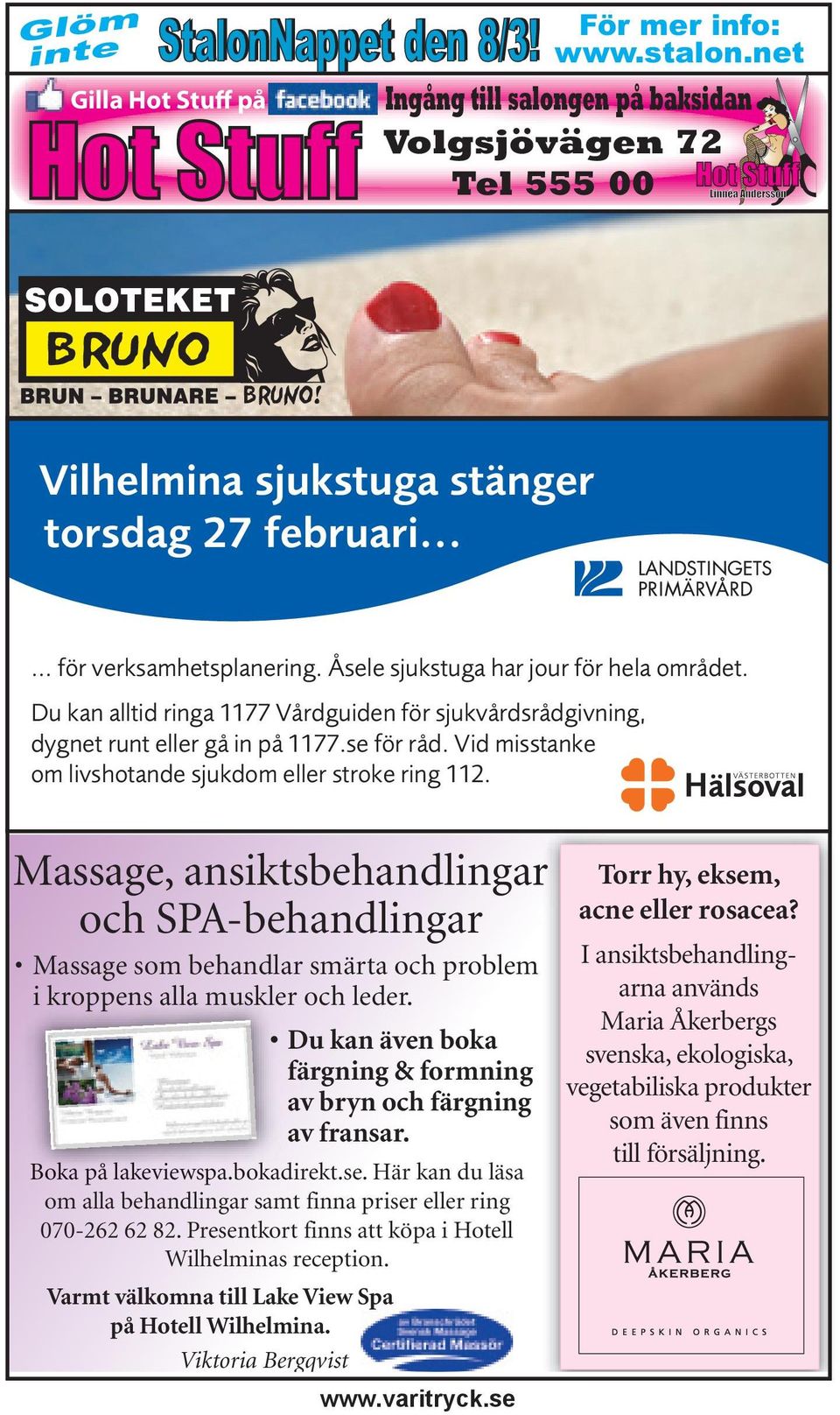 Vid misstanke om livshotande sjukdom eller stroke ring 112. Massage, ansiktsbehandlingar och SPA-behandlingar Massage som behandlar smärta och problem i kroppens alla muskler och leder.