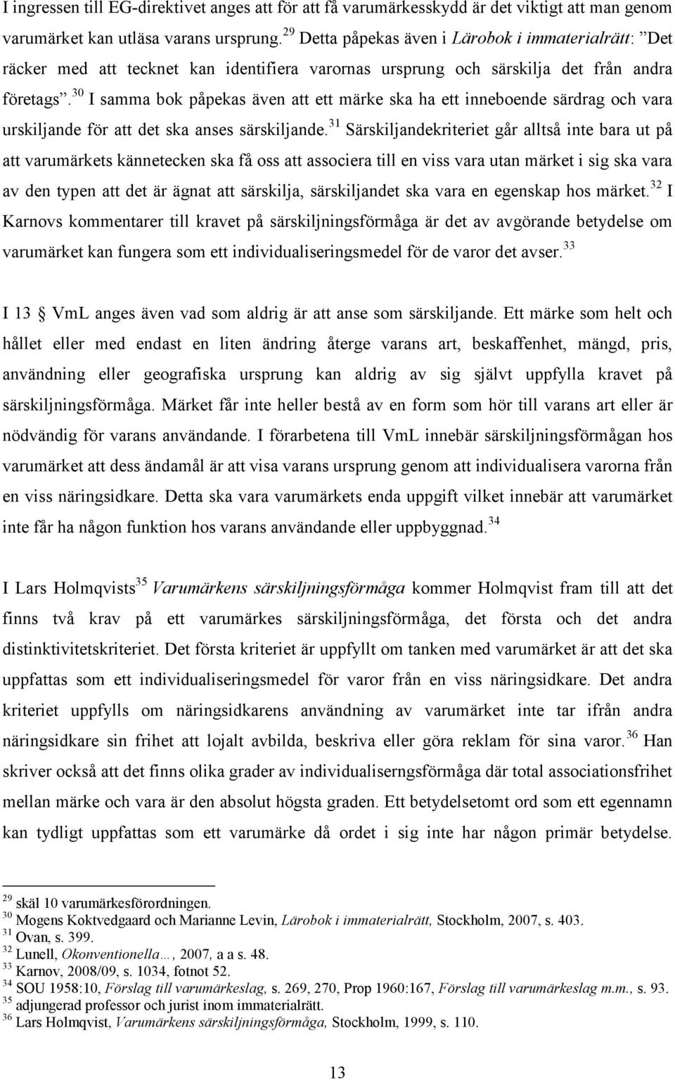 30 I samma bok påpekas även att ett märke ska ha ett inneboende särdrag och vara urskiljande för att det ska anses särskiljande.