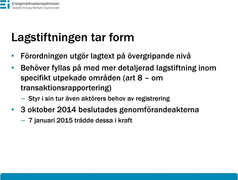 om transaktionsrapportering) Styr i sin tur även aktörers behov av registrering