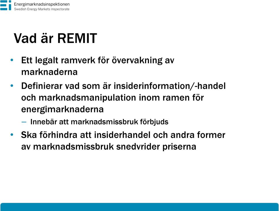 för energimarknaderna Innebär att marknadsmissbruk förbjuds Ska förhindra