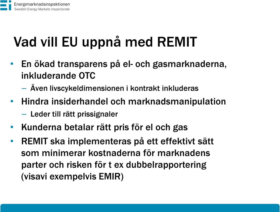 rätt prissignaler Kunderna betalar rätt pris för el och gas REMIT ska implementeras på ett effektivt