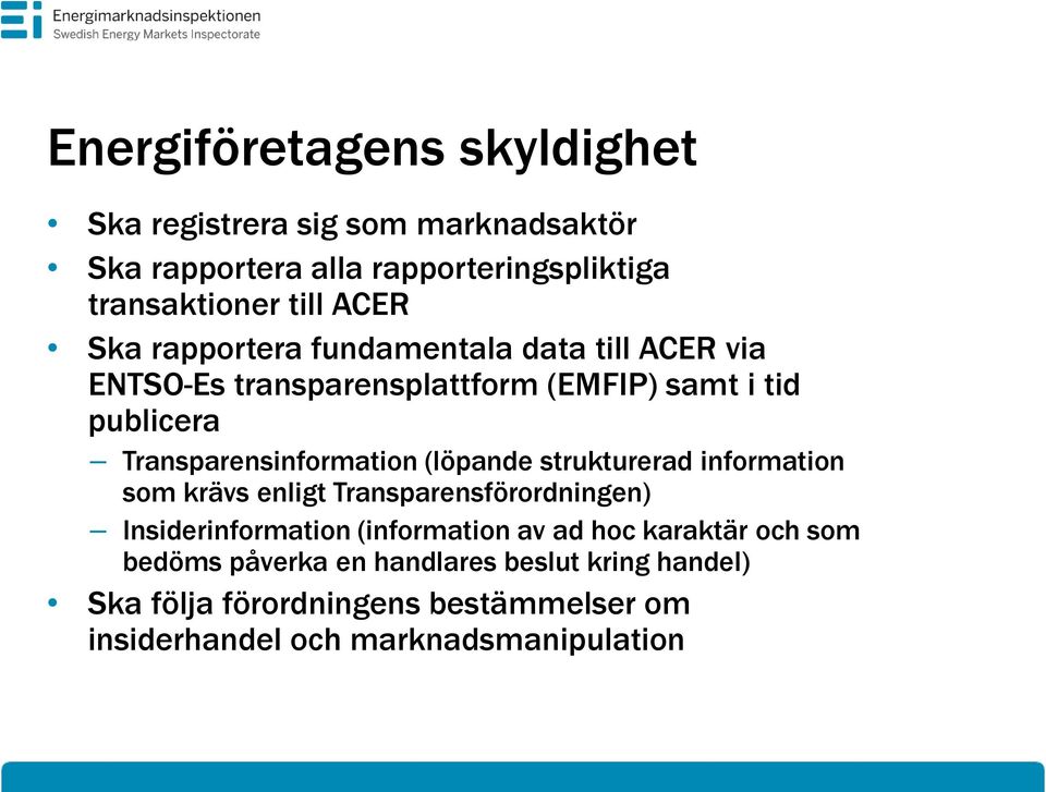 (löpande strukturerad information som krävs enligt Transparensförordningen) Insiderinformation (information av ad hoc karaktär och