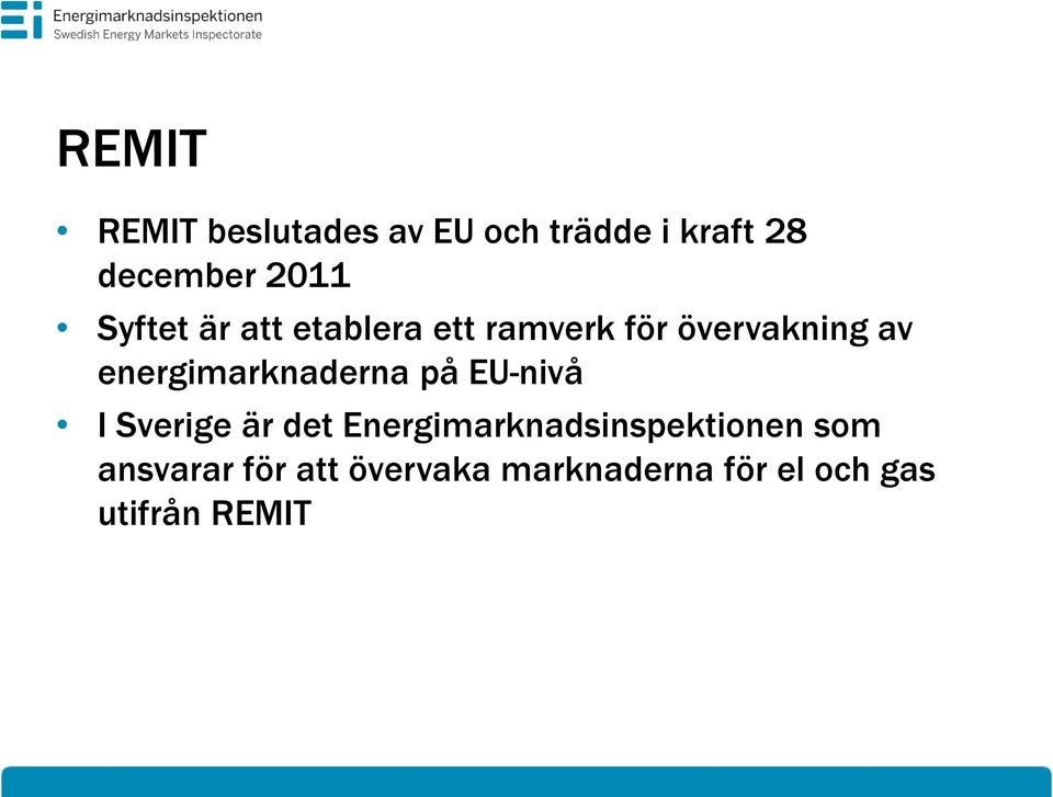 energimarknaderna på EU-nivå I Sverige är det