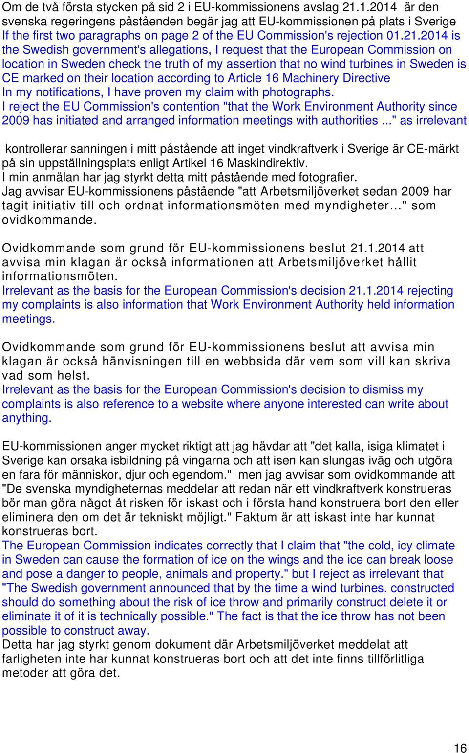 2014 is the Swedish government's allegations, I request that the European Commission on location in Sweden check the truth of my assertion that no wind turbines in Sweden is CE marked on their