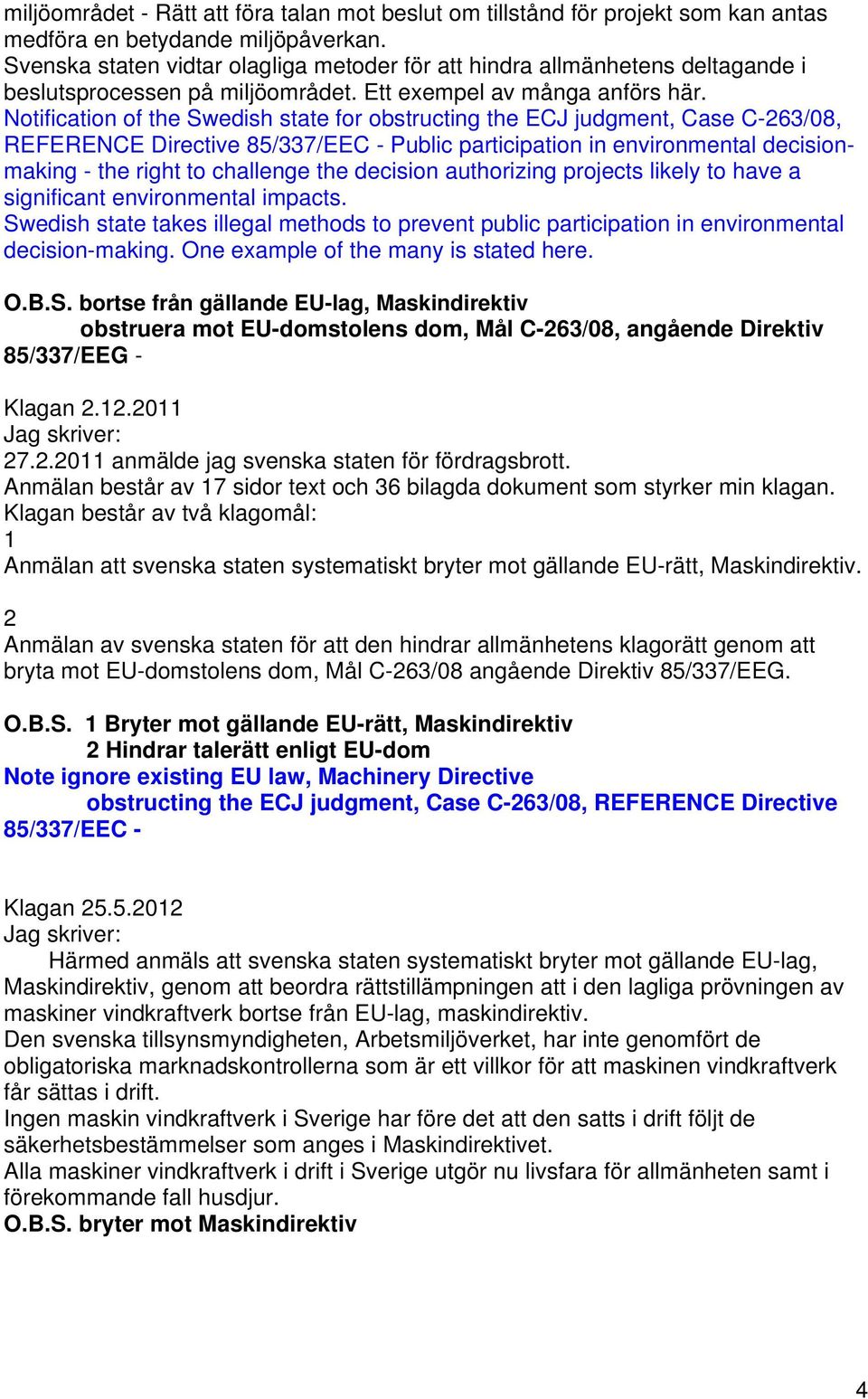 Notification of the Swedish state for obstructing the ECJ judgment, Case C-263/08, REFERENCE Directive 85/337/EEC - Public participation in environmental decisionmaking - the right to challenge the