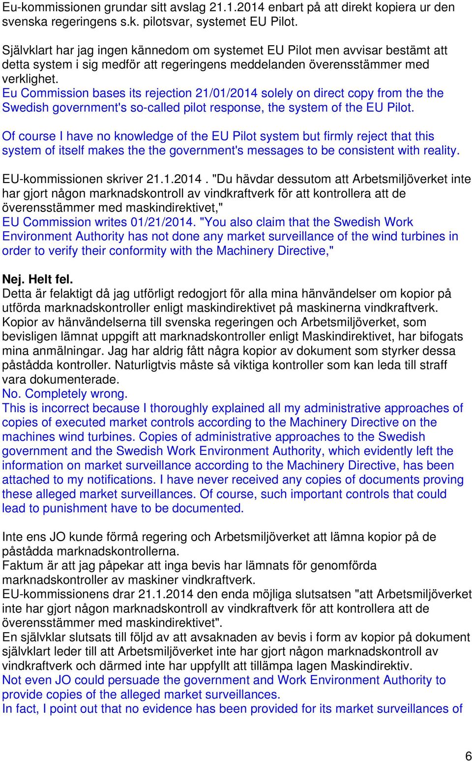 Eu Commission bases its rejection 21/01/2014 solely on direct copy from the the Swedish government's so-called pilot response, the system of the EU Pilot.