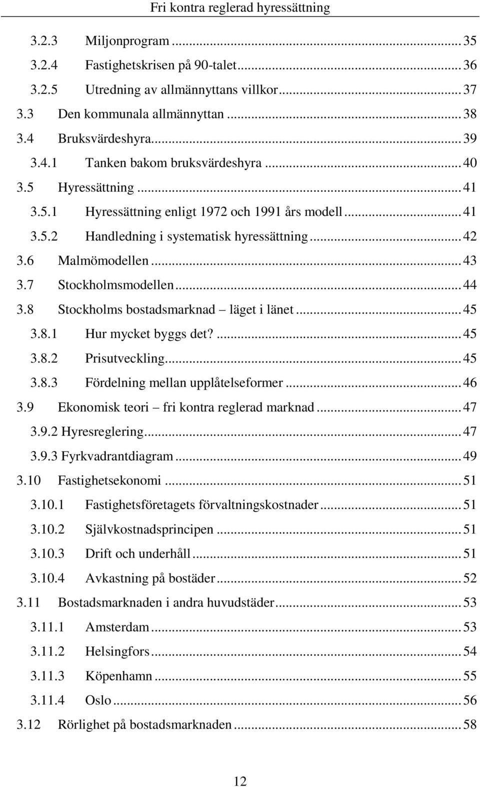 8 Stockholms bostadsmarknad läget i länet... 45 3.8.1 Hur mycket byggs det?... 45 3.8.2 Prisutveckling... 45 3.8.3 Fördelning mellan upplåtelseformer... 46 3.