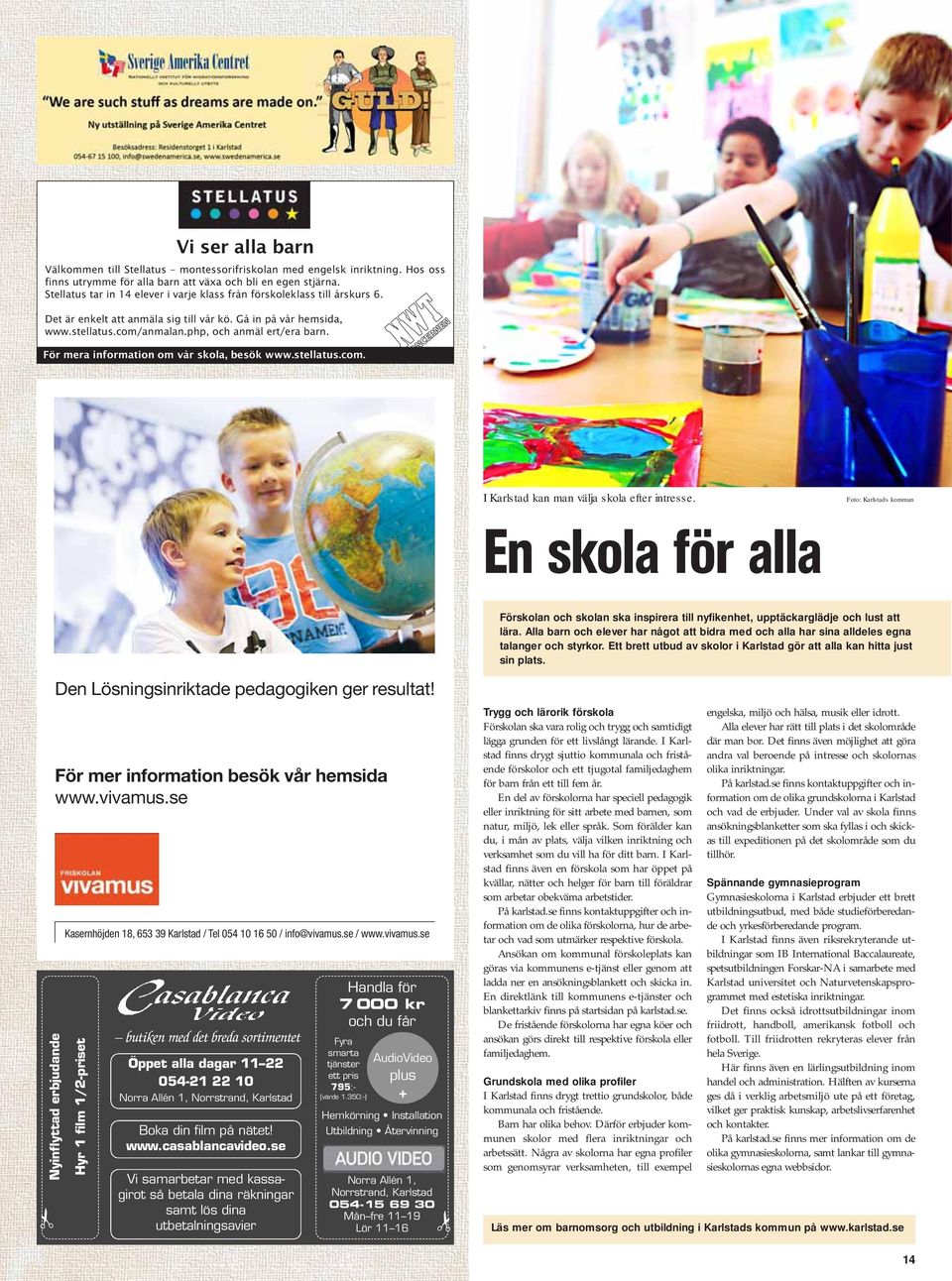 För mera information om vår skola, besök www.stellatus.com. I Karlstad kan man välja skola efter intresse.