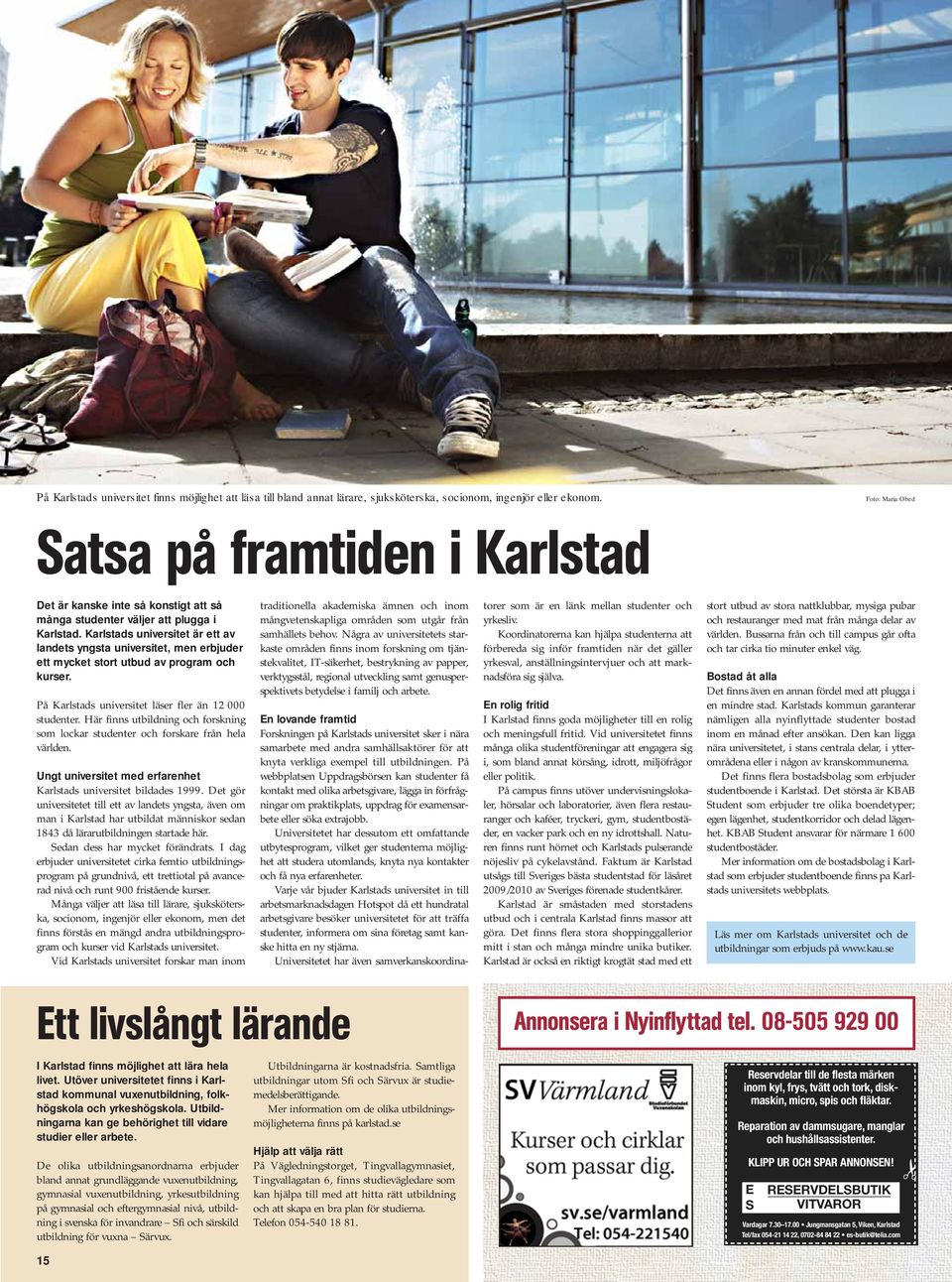 Karlstads universitet är ett av landets yngsta universitet, men erbjuder ett mycket stort utbud av program och kurser. På Karlstads universitet läser fler än 12 000 studenter.