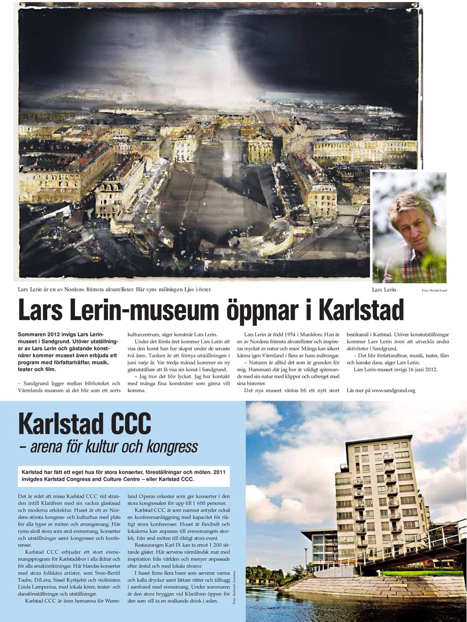 Sandgrund ligger mellan biblioteket och Värmlands museum så det blir som ett sorts kulturcentrum, säger konstnär Lars Lerin.