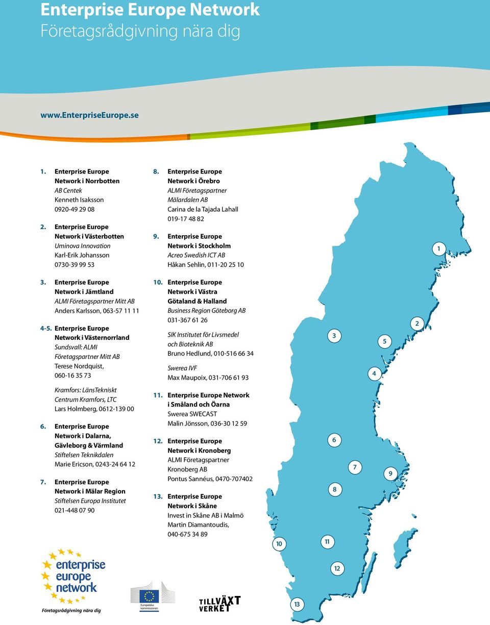 Enterprise Europe Network i Örebro ALMI Företagspartner Mälardalen AB Carina de la Tajada Lahall 019-17 48 82 9.
