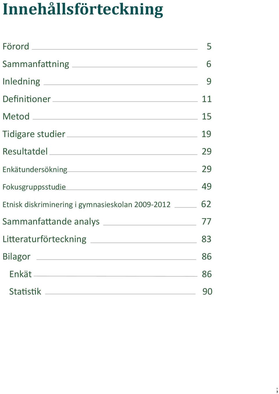 Fokusgruppsstudie 49 Etnisk diskriminering i gymnasieskolan 2009-2012 62