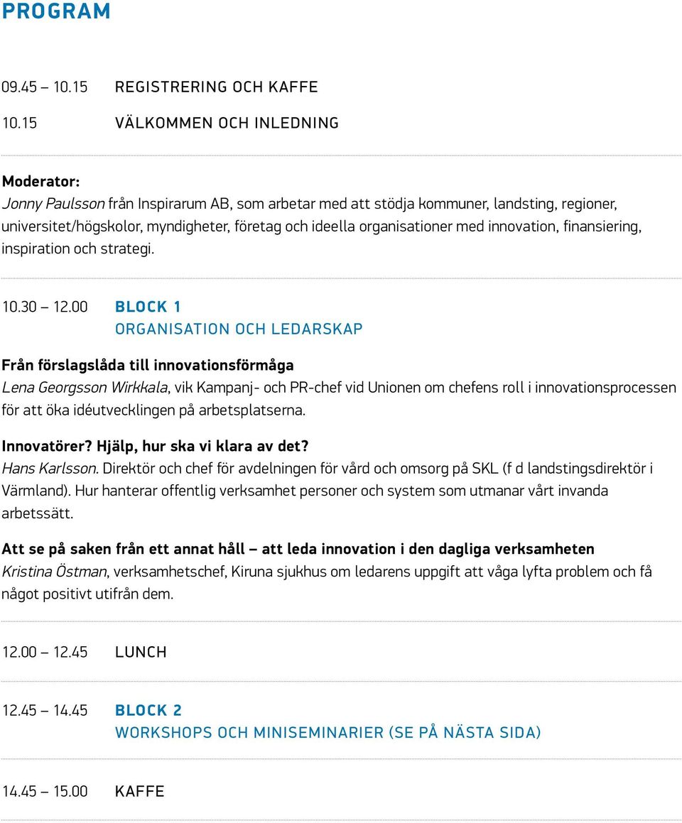 organisationer med innovation, finansiering, inspiration och strategi. 10.30 12.