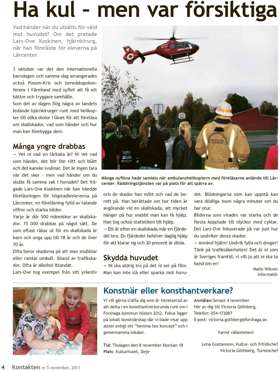 Som del av dagen flög några av landets ledande hjärnkirurger runt med helikopter till olika skolor i länet för att föreläsa om skallskador, vad som händer och hur man kan förebygga dem.