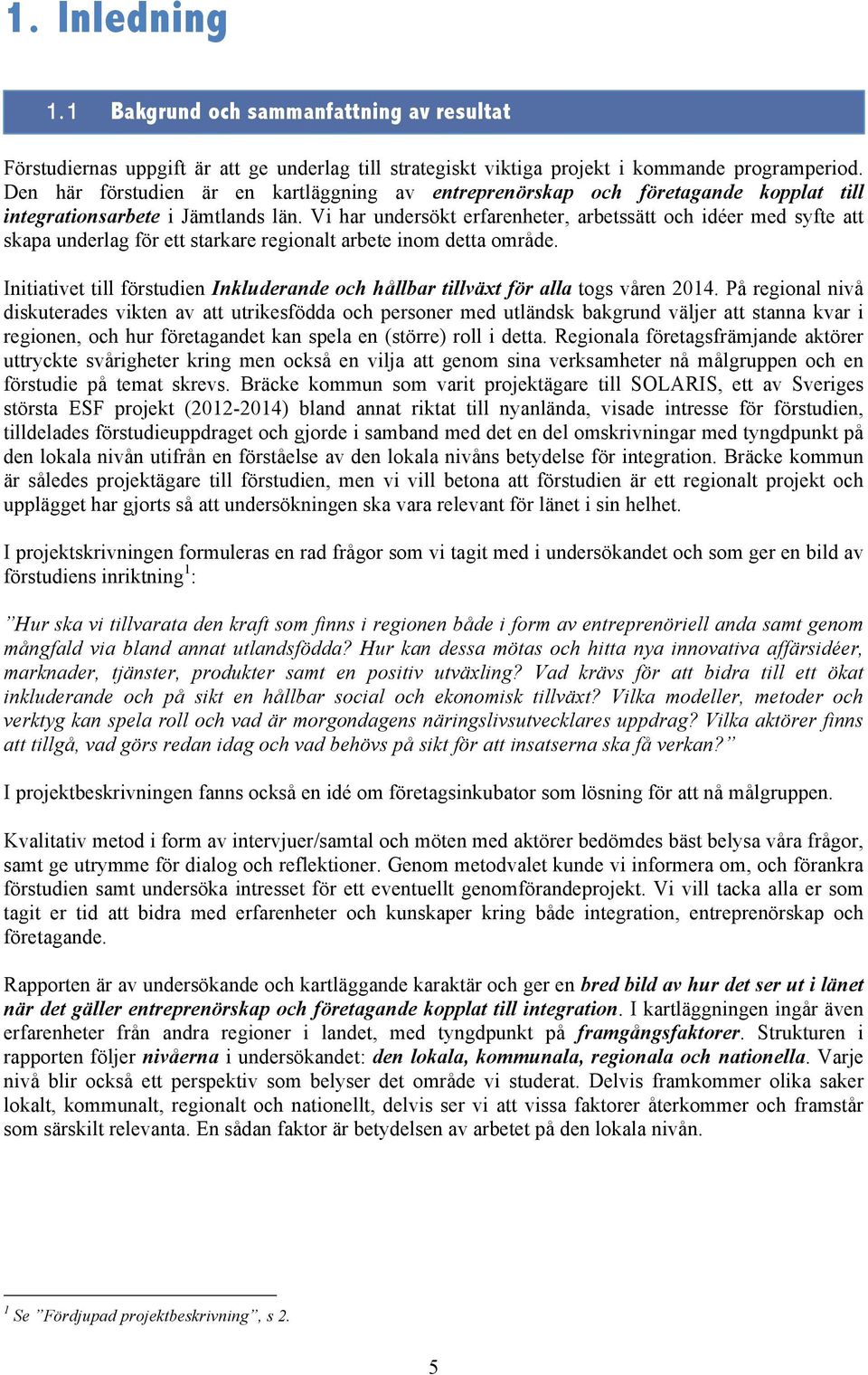 Vi har undersökt erfarenheter, arbetssätt och idéer med syfte att skapa underlag för ett starkare regionalt arbete inom detta område.